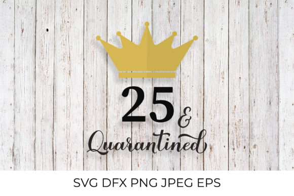 25 and Quarantined. 25th Birthday Graphics Review