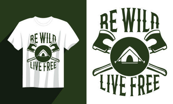 Camping T Shirt Be Wild Live Free Graphics for Print Templates
