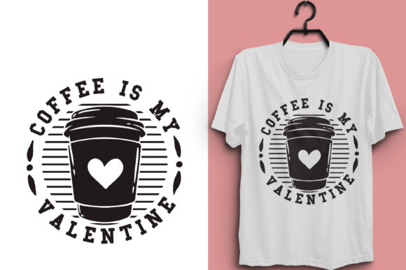 Coffee is My Valentine T-shirt Design Graphics
