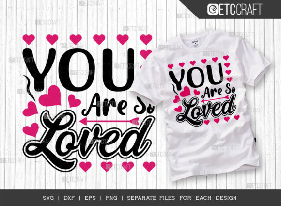 You Are So Loved SVG Cut File for T-Shirt Designs